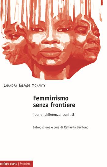 Femminismo senza frontiere. Teoria, differenze, conflitti - Chandra T. Mohanty - Libro Ombre Corte 2020, Culture | Libraccio.it