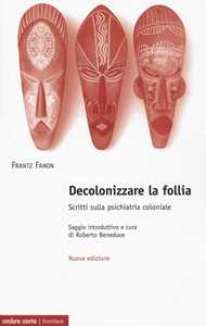 Image of Decolonizzare la follia. Scritti sulla psichiatria coloniale. Nuo...
