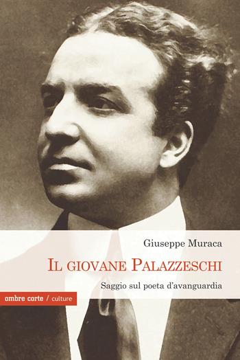 Il giovane Palazzeschi. Saggi sul poeta d’avanguardia - Giuseppe Muraca - Libro Ombre Corte 2021, Culture | Libraccio.it