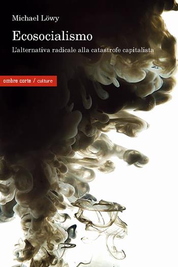 Ecosocialismo. Una alternativa radicale alla catastrofe capitalista - Michael Lowy - Libro Ombre Corte 2021, Cartografie | Libraccio.it