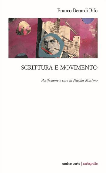 Scrittura e movimento - Franco «Bifo» Berardi - Libro Ombre Corte 2021, Cartografie | Libraccio.it