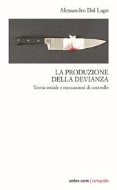 La produzione della devianza. Teoria sociale e meccanismi di controllo