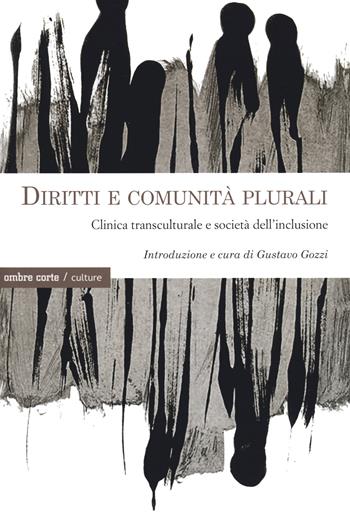Diritti e comunità plurali. Clinica transculturale e società dell'inclusione  - Libro Ombre Corte 2022, Culture | Libraccio.it