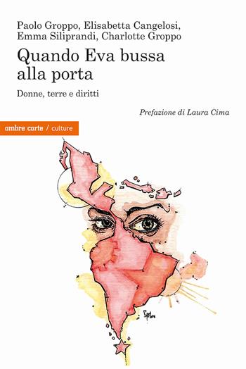 Quando Eva bussa alla porta. Donne, terre e diritti - Paolo Groppo, Elisabetta Cangelosi, Emma Siliprandi - Libro Ombre Corte 2023, Culture | Libraccio.it