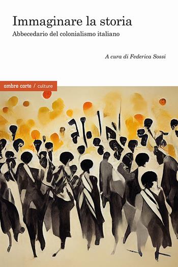 Immaginare la storia. Abbecedario del colonialismo italiano  - Libro Ombre Corte 2023, Culture | Libraccio.it