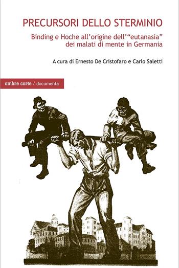 Precursori dello sterminio. Binding e Hoche all'origine dell'«eutanasia» dei malati di mente in Germania  - Libro Ombre Corte 2023, Documenta | Libraccio.it