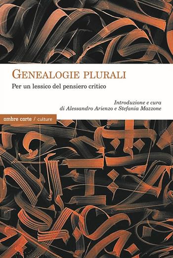 Genealogie plurali. Per un lessico del pensiero critico  - Libro Ombre Corte 2023, Cartografie | Libraccio.it