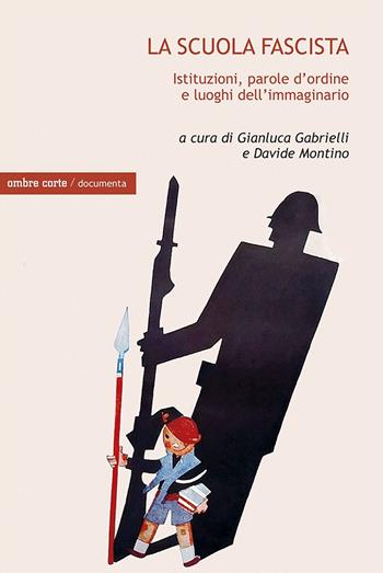 La scuola fascista. Istituzioni, parole d’ordine e luoghi comuni dell’immaginario  - Libro Ombre Corte 2025, Documenta | Libraccio.it