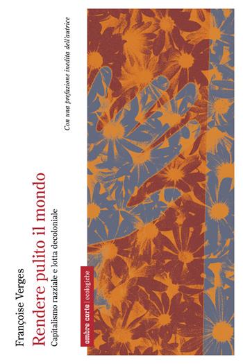 Rendere pulito il mondo. Capitalismo razziale e lotta decoloniale - Françoise Vergès - Libro Ombre Corte 2026, Ecologiche | Libraccio.it