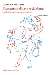 L'arcano della riproduzione. Casalinghe, prostitute, operai e capitale. Nuova ediz.