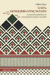 Gaza, genocidio annunciato. La catastrofe palestinese in una prospettiva storica e mondiale
