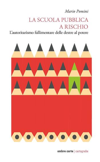 La scuola pubblica a rischio. L'autoritarismo fallimentare delle destre al potere - Mario Pomini - Libro Ombre Corte 2026, Cartografie | Libraccio.it