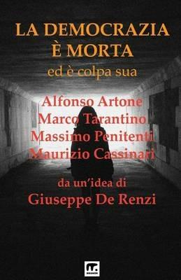 La democrazia è morta ed è colpa sua. Processo preterintenzionale alla democrazia - Giuseppe De Renzi, Alfonso Artone, Marco Tarantino - Libro Mnamon 2015 | Libraccio.it