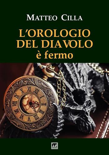 L'orologio del diavolo è fermo - Matteo Cilla - Libro Mnamon 2024 | Libraccio.it