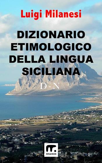 Dizionario etimologico della lingua siciliana. Vol. 2: D-N - Luigi Milanesi - Libro Mnamon 2024 | Libraccio.it
