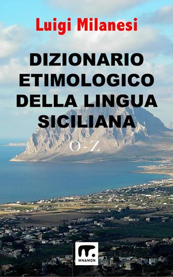 Dizionario etimologico della lingua siciliana. Vol. 3: O-Z - Luigi Milanesi - Libro Mnamon 2024 | Libraccio.it