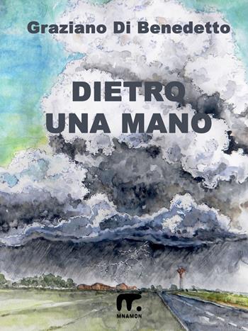 Dietro una mano - Graziano Di Benedetto - Libro Mnamon 2024 | Libraccio.it