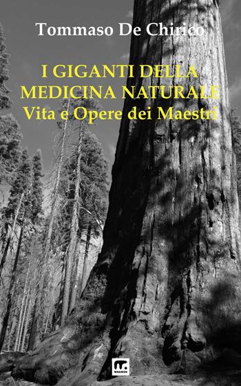 I giganti della medicina naturale. Vita e opere dei maestri - Tommaso De Chirico - Libro Mnamon 2024 | Libraccio.it