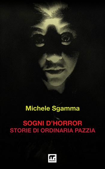 Sogni d'horror. Storie di ordinaria pazzia - Michele Sgamma - Libro Mnamon 2024 | Libraccio.it