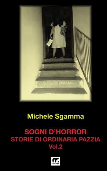 Sogni d'horror. Vol. 2: Storie di ordinaria pazzia - Michele Sgamma - Libro Mnamon 2024 | Libraccio.it