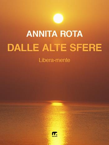 Dalle alte sfere. Libera-mente - Annita Rota - Libro Mnamon 2020 | Libraccio.it