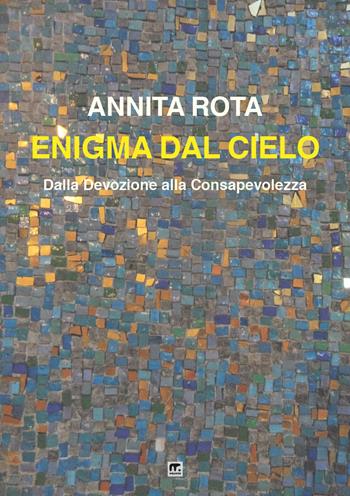 Enigma dal cielo. Dalla devozione alla consapevolezza - Annita Rota - Libro Mnamon 2021 | Libraccio.it