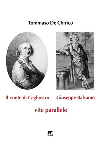Il conte di Cagliostro e Giuseppe Balsamo. Vite parallele - Tommaso De Chirico - Libro Mnamon 2024 | Libraccio.it