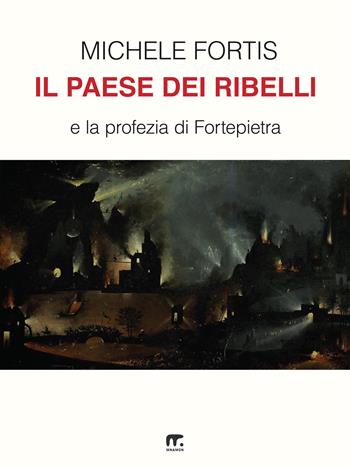 Il paese dei ribelli e la profezia di Fortepietra - Michele Fortis - Libro Mnamon 2021 | Libraccio.it