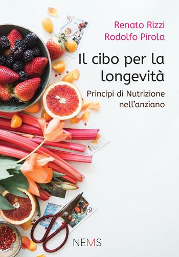 Il cibo per la longevità. Principi di nutrizione per l'anziano - Renato Rizzi, Rodolfo Pirola - Libro Mnamon 2020 | Libraccio.it
