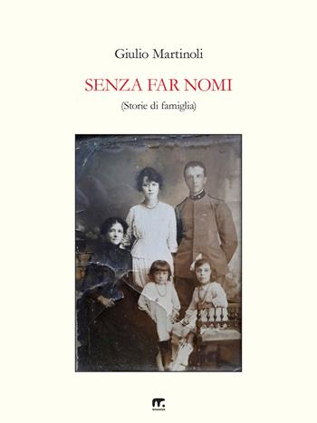Senza far nomi. Storie di famiglia - Giulio Martinoli - Libro Mnamon 2023 | Libraccio.it