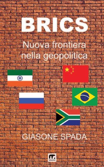 Brics. Nuova frontiera nella geopolitica - Giasone Spada - Libro Mnamon 2023 | Libraccio.it
