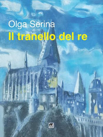 Il tranello del re - Olga Serina - Libro Mnamon 2023 | Libraccio.it