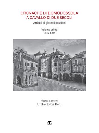 Cronache di Domodossola a cavallo di due secoli. Articoli di giornali ossolani. Vol. 1: 1895-1904  - Libro Mnamon 2024 | Libraccio.it