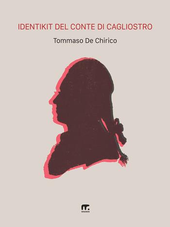 Identikit del conte di Cagliostro - Tommaso De Chirico - Libro Mnamon 2026 | Libraccio.it