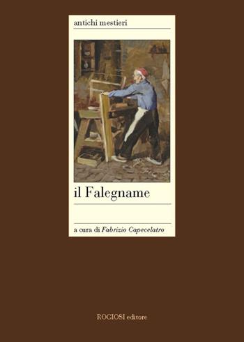 Il falegname - Fabrizio Capecelatro - Libro Rogiosi 2015, Antichi mestieri | Libraccio.it