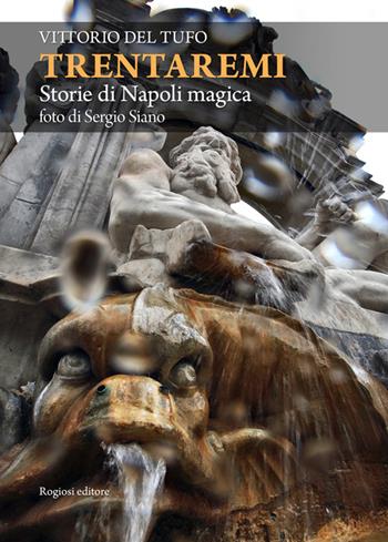 Trentaremi. Storie di Napoli magica - Vittorio Del Tufo - Libro Rogiosi 2015, Narratori Rogiosi | Libraccio.it