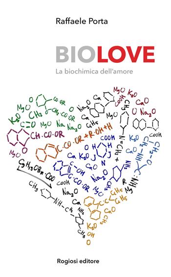 Biolove. La biochimica dell'amore - Raffaele Porta - Libro Rogiosi 2016 | Libraccio.it