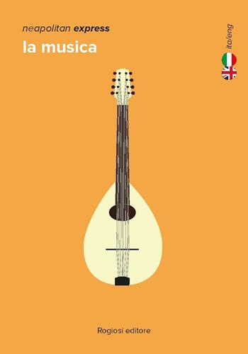 La musica. Ediz. italiana e inglese - Carmine Aymone - Libro Rogiosi 2016, Neapolitan express | Libraccio.it