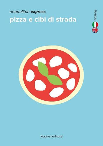 Pizza e cibi di strada. Ediz. italiana e inglese - Giovanni Chianelli - Libro Rogiosi 2016, Neapolitan express | Libraccio.it