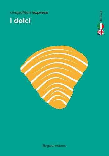 I dolci. Ediz. italiana e inglese - Maria Palmieri - Libro Rogiosi 2016, Neapolitan express | Libraccio.it