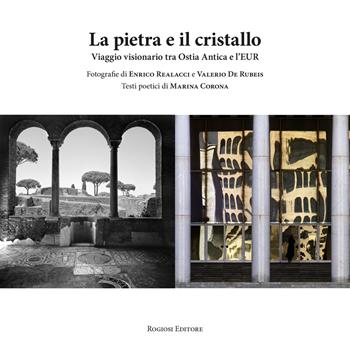 La pietra e il cristallo. Viaggio visionario tra Ostia antica e l'EUR - Marina Corona - Libro Rogiosi 2017, I preziosi | Libraccio.it