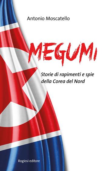 Megumi - Antonio Moscatello - Libro Rogiosi 2017, Narratori Rogiosi | Libraccio.it