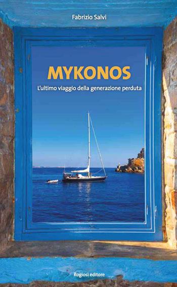 Mykonos. L'ultimo viaggio della generazione perduta - Fabrizio Salvi - Libro Rogiosi 2017, Narratori Rogiosi | Libraccio.it