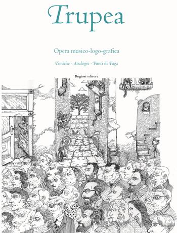 Trupea. Opera musico-logo grafica - Sergio Feliciano, Daniele La Torre - Libro Rogiosi 2017, I preziosi | Libraccio.it