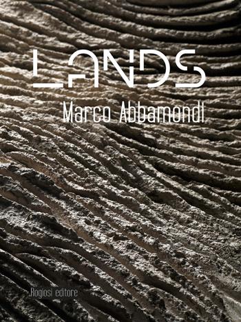 Lands - Marco Abbamondi - Libro Rogiosi 2017, I preziosi | Libraccio.it
