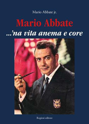 Mario Abbate....'Na vita anema e core - Mario Abbate - Libro Rogiosi 2018 | Libraccio.it