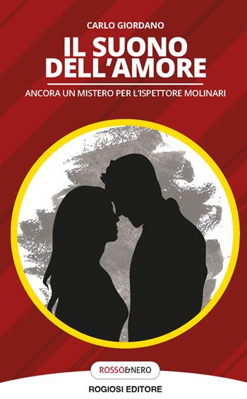 Il suono dell'amore. Ancora un mistero per l'ispettore Molinari - Carlo Giordano - Libro Rogiosi 2018, Rosso&nero | Libraccio.it