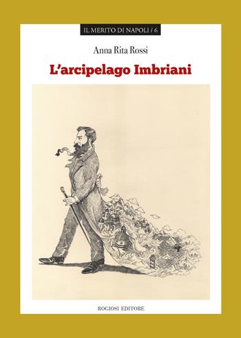 L' arcipelago Imbriani - Anna Rita Rossi - Libro Rogiosi 2018, Il merito di Napoli | Libraccio.it
