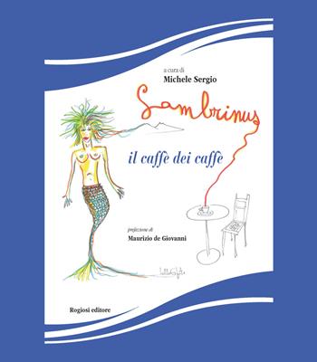 Il Gambrinus, il caffè dei caffè - Michele Sergio - Libro Rogiosi 2018, I preziosi | Libraccio.it
