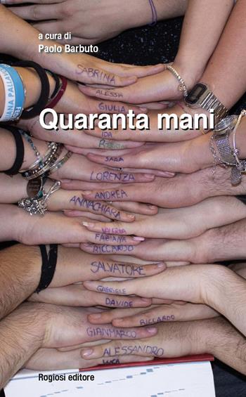Quaranta mani  - Libro Rogiosi 2018, Narratori Rogiosi | Libraccio.it